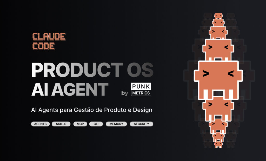 Claude Code Product OS: O Guia Definitivo para Criar Agentes de IA que Aumentam a Produtividade de Designers e Product Managers